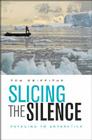 Slicing the Silence: Voyaging to Antarctica Cover Image