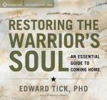 Restoring the Warrior's Soul: An Essential Guide to Coming Home By Ph.D. Tick, Edward Cover Image