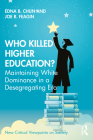Who Killed Higher Education?: Maintaining White Dominance in a Desegregating Era (New Critical Viewpoints on Society) By Edna Chun, Joe Feagin Cover Image