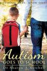 Autism Goes to School: Book One of the School Daze Series By Sharon A. Mitchell Cover Image