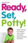 Ready, Set, Potty!: Toilet Training for Children with Autism and Other Developmental Disorders By Brenda Batts Cover Image