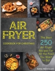 Air Fryer Cookbook For Christmas: The Best 250 Air Fryer Recipes for All the Food You Want to Eat By Gina Newman Cover Image