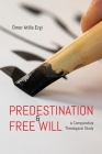 Predestination and Free Will: A Comparative Theological Study By Omer Atilla Ergi Cover Image