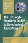 The Fish Oocyte: From Basic Studies to Biotechnological Applications By Patrick J. Babin (Editor), Joan Cerdà (Editor), Esther Lubzens (Editor) Cover Image
