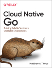 Cloud Native Go: Building Reliable Services in Unreliable Environments By Matthew Titmus Cover Image