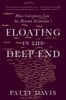 Floating in the Deep End: How Caregivers Can See Beyond Alzheimer's Cover Image