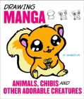 Drawing Manga Animals, Chibis, and Other Adorable Creatures By J.C. Amberlyn Cover Image