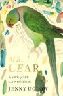 Mr. Lear: A Life of Art and Nonsense By Jenny Uglow Cover Image