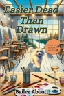 Easier Dead Than Drawn: A Paint by Murder Mystery Cover Image