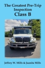 The Greatest Pre-Trip Inspection - Class B By Juanita Mills, Jeffrey W. Mills Cover Image