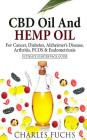 CBD Oil And Hemp Oil For Cancer, Diabetes, Alzheimer's Disease, Arthritis, PCOS & Endometriosis: Ultimate Starter Pack Guide By Charles Fuchs Cover Image