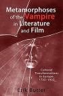 Metamorphoses of the Vampire in Literature and Film: Cultural Transformations in Europe, 1732-1933 (Studies in German Literature Linguistics and Culture #54) By Erik Butler Cover Image