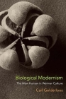 Biological Modernism: The New Human in Weimar Culture By Carl Gelderloos Cover Image