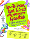 How to Draw, Paint & Craft with Your Creative Grandkids Cover Image