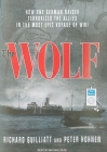 The Wolf: How One German Raider Terrorized the Allies in the Most Epic Voyage of Wwi Cover Image