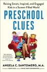 Preschool Clues: Raising Smart, Inspired, and Engaged Kids in a Screen-Filled World By Angela C. Santomero, Deborah Reber, Ph.D. Daniel R. Anderson (Foreword by) Cover Image