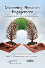 Mastering Physician Engagement: A Practical Guide to Achieving Shared Outcomes (Himss Book) By John W. Showalter, Leigh T. Williams Cover Image