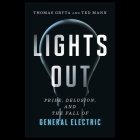 Lights Out Lib/E: Pride, Delusion, and the Fall of General Electric Cover Image