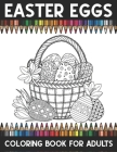 Easter eggs coloring book adults: An Adult Coloring Book Relaxing And Stress Relieving Adult Coloring pages By Brother's Coloring Publishing Cover Image