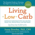 Living Low Carb: Revised & Updated Edition: The Complete Guide to Choosing the Right Weight Loss Plan for You By Adam Verner (Read by), Jonny Bowden, Will Cole Cover Image