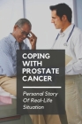 Coping With Prostate Cancer: Personal Story Of Real-Life Situation: Cancer Patients And Anxiety By Caron Estorga Cover Image