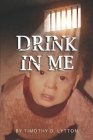 Drink in Me: The story of Tim Lytton By Timmy Lytton Cover Image