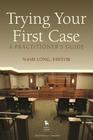 Trying Your First Case: A Practitioner's Guide Cover Image