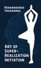 Art Of Super Realization Initiation Hardcover By Paramahansa Yogananda Cover Image