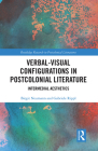 Verbal-Visual Configurations in Postcolonial Literature: Intermedial Aesthetics (Routledge Research in Postcolonial Literatures) Cover Image