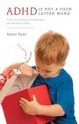ADHD is Not a Four Letter Word: Drug Free Strategies for Managing the Gift that is ADHD By Karen Ryan Cover Image