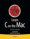 Learn C on the Mac: For OS X and IOS By David Mark, James Bucanek Cover Image