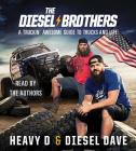 The Diesel Brothers: A Truckin' Awesome Guide to Trucks and Life By Heavy D, Diesel Dave, Heavy D (Read by), Diesel Dave (Read by) Cover Image