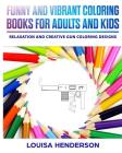 Funny And Vibrant Coloring Books For Adults And Kids: Relaxation And Creative Gun Coloring Designs (Gun Coloring Series) (Volume 1) By Louisa Henderson Cover Image