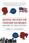 Rational Discourse for Citizenship and Progress: Prepare to Talk Politics By Carl N. Colavito Cover Image
