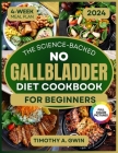 No Gallbladder Diet Cookbook: Science-Backed Recipes to Revitalize Your Metabolism and Soothe Digestion 4-Week Meal Plan & Full-Color Photos By Timothy A. Gwin Cover Image