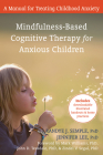 Mindfulness-Based Cognitive Therapy for Anxious Children: A Manual for Treating Childhood Anxiety Cover Image