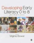 Developing Early Literacy 0-8: From Theory to Practice By Virginia Bower (Editor) Cover Image
