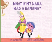 What If My Nana Was a Banana? Cover Image