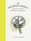 The Physick Garden: Ancient Cures for Modern Maladies Cover Image