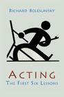 Acting; The First Six Lessons By Richard Boleslavsky Cover Image