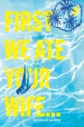 First We Ate Your Wife By Adeena Gerding Cover Image