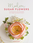 Modern Sugar Flowers: Contemporary Cake Decorating with Elegant Gumpaste Flowers By Jacqueline Butler Cover Image