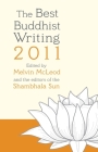 The Best Buddhist Writing 2011 (A Shambhala Sun Book) By Melvin McLeod (Editor), Editors of the Shambhala Sun (Editor) Cover Image