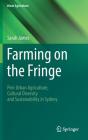Farming on the Fringe: Peri-Urban Agriculture, Cultural Diversity and Sustainability in Sydney By Sarah James Cover Image