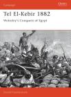 Tel El-Kebir 1882: Wolseley's Conquest of Egypt (Campaign) Cover Image