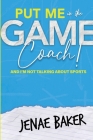 Put Me in The Game, Coach! By Jenae Baker Cover Image