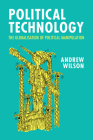 Political Technology: The Globalisation of Political Manipulation By Andrew Wilson Cover Image