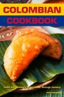 Colombian Cookbook: Taste the Wonders of Colombia Through Cooking By Brad Hoskinson Cover Image