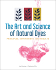 The Art and Science of Natural Dyes: Principles, Experiments, and Results By Joy Boutrup, Catharine Ellis Cover Image