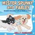 Mister Spunky and Farley: (Based Roughly On A True Story) By Kelly Preston Cover Image